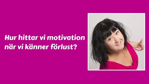 Hur hittar vi motivation nr vi knner frlust? 